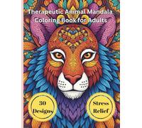 Therapeutic Animal Mandala Coloring Book for Adults: Relaxing Stress-Relief Coloring Pages Featuring Beautiful Animal Mandalas for Mindfulness, Calm, and Creative Expression