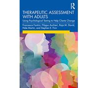 Therapeutic Assessment with Adults: Using Psychological Testing to Help Clients Change