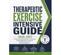 Therapeutic exercise intensive Guide 2026-2027: Evidence-Based Rehabilitation Techniques, Clinical Applications, Functional Movement Training, and Practice Questions