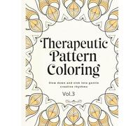 Therapeutic Pattern Coloring vol.3: Slow down and sink into gentle creative rhythms