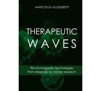 THERAPEUTIC WAVES: Electromagnetic Technologies from diagnosis to cancer research