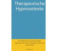 Therapeutische Hypnosetexte: 24. AD(H)S im Erwachsenenalter: Hypnosen für Fokus, Impulskontrolle und innere Ruhe
