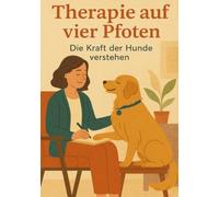 Therapie auf vier Pfoten - Die Kraft der Hunde verstehen