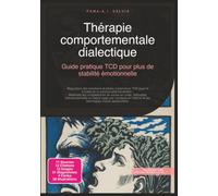 Thérapie comportementale dialectique: Guide pratique TCD pour plus de stabilité émotionnelle