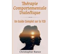 Thérapie Comportementale Dialectique: Un Guide Complet sur la TCD