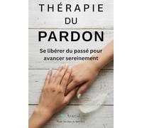 Thérapie du pardon: Se libérer du passé pour avancer sereinement