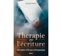 Thérapie par l'écriture: 160 ateliers d’écriture thérapeutique