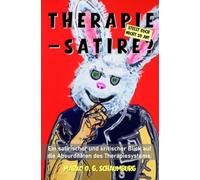 Therapie - Satire?: Ein satirischer und kritischer Blick auf die Absurditäten des Therapiesystems