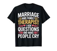 Therapist Ask Questions And Make People Cry - Maglietta