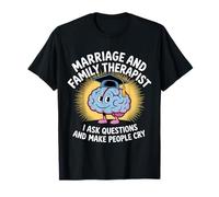 Therapist Ask Questions And Make People Cry - Maglietta