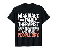 Therapist Ask Questions And Make People Cry - Maglietta