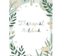 Therapist Notebook: Client Session Logbook for Therapists, Counselors, and Psychologists Confidential Therapy Notes & Treatment Planner for Mental Health Experts