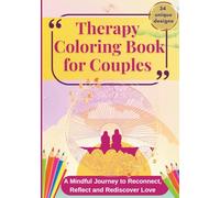 Therapy Coloring Book for Couples: A Mindful Journey to Reconnect, Reflect and Rediscover Love