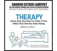 Therapy: EVERY DAY YOU WILL TAKE A TEST - Written in Letter T: The Awesome Art of Alliteration Using One Letter of the Alphabet - 5 STAR REVIEWS!