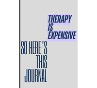 Therapy is Expensive, So Here's This Journal: Funny Gift Notebook for friends and Family for when therapy's too expensive.