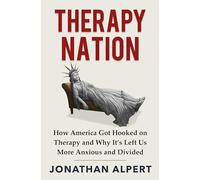 Therapy Nation: How America Got Hooked on Therapy and Why It's Left Us More Anxious and Divided