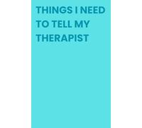 Therapy Notebook: Things i need to tell my therapist!