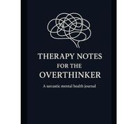 Therapy Notes for the Overthinker - A Journal for When Your Brain Won’t Shut Up