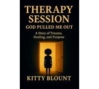 Therapy Session: God Pulled Me Out: A Story of Trauma, Healing, and Purpose