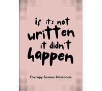 Therapy Session Notebook: If it's not written, it didn't happen.