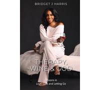Therapy, Wine & God: Lessons in Love, Loss and Letting Go
