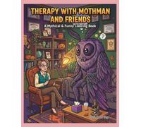 Therapy with Mothman and Friends: A Mythical & Funny Coloring Book: An Edgy & Cool Line Art Collection for Teens & Adults, Featuring Cryptids and ... with Weird Problems (Perfect for Meme Lovers)