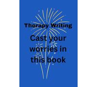 Therapy Writing: Cast your worries in this book