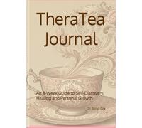 TheraTea Journal: An 8-W uide to Self-Discovery, Healing and Personal Growth