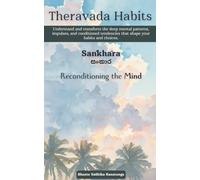 Theravada Habits: Saṅkhāra - Reconditioning the Mind: Understand and transform the deep mental patterns, impulses, and conditioned tendencies that shape your habits and choices.