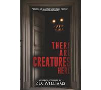 There Are Creatures Here: A Collection of Short Horror Fiction