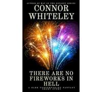 There Are No Fireworks In Hell: A Dark Contemporary Fantasy Short Story