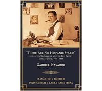 There Are No Hispanic Stars!: Collected Writings of a Latino Film Critic in Hollywood, 1921-1939