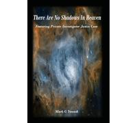 There Are No Shadows In Heaven: Featuring Private Investigator Justin Case
