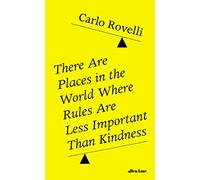 There Are Places in the World Where Rules Are Less Important Than Kindness: And Other Thoughts on Physics, Philosophy and the World