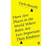 There Are Places in the World Where Rules Are Less Important Than Kindness: Carlo Rovelli