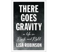 There Goes Gravity: A Life in Rock and Roll