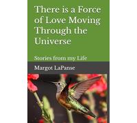 There is a Force of Love Moving Through the Universe: Stories from my Life
