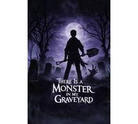 There Is A Monster In My Graveyard: A Dark Fantasy Novel For Young Adults
