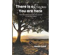 There is a Reason You are here: From busyness to purpose, from survival to a life that matters