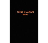 There is always hope: Positive Afirmation, Motivation and Inspirational Notebook