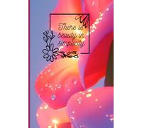 There Is Beauty In Simplicity: Vibrant Pink & Blue Floral Notebook - Aesthetic Lined Journal for Mindfulness & Simple Living