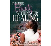 There Is Beauty Within My Healing: Uncovering Beauty, Purpose, and God’s Plan in the Unexpected