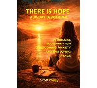There Is Hope: A 30-Day Devotional: A Biblical Blueprint for Overcoming Anxiety and Restoring Peace