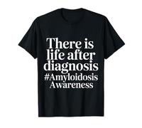 There Is Life After Diagnosis Amyloidosis Awareness - Maglietta