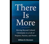 There Is More: Moving Beyond Cultural Christianity to a Life of Purpose, Passion, and Power