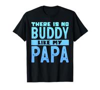 There Is No Buddy Like My Papa Maglietta