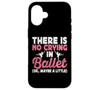 There Is No Crying In Ballet (Ok Maybe A Little) Custodia per iPhone 16