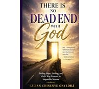 There Is No Dead End With God: A Message of Hope, Salvation, and the God Who Makes a Way