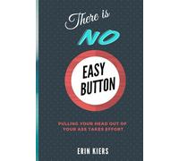 There is NO Easy Button: Pulling Your Head out of Your Ass Takes Effort