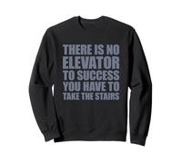 There Is No Elevator To Success You Have To Take The Stairs Felpa